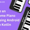 Piano App Using Android Studio with Kotlin